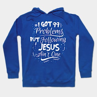 99 Problems But Following Jesus Ain't One Hoodie